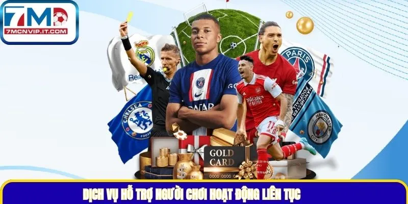 Dịch vụ hỗ trợ người chơi hoạt động liên tục, phản hồi nhanh