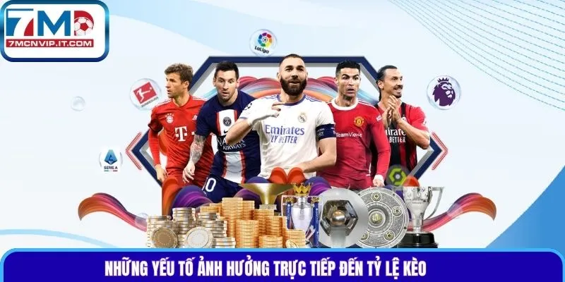 Những yếu tố ảnh hưởng trực tiếp đến tỷ lệ kèo