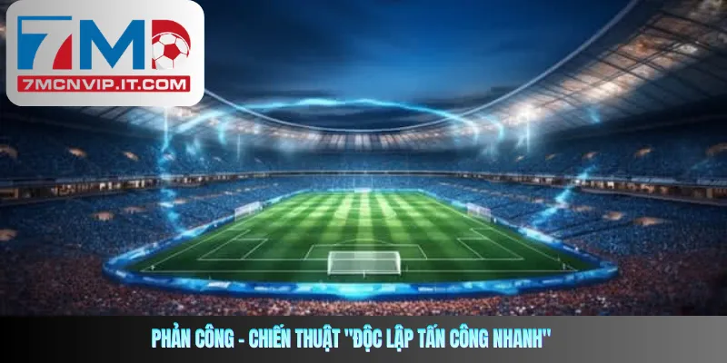 Phản công – Chiến thuật "độc lập tấn công nhanh"