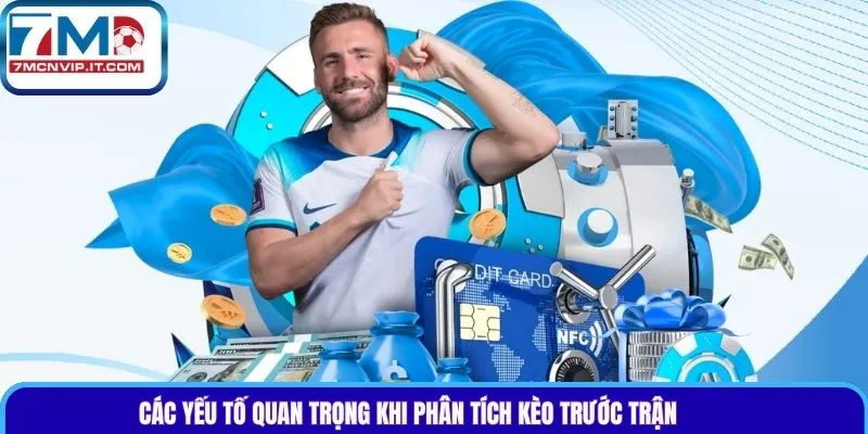 Các yếu tố quan trọng khi phân tích kèo trước trận