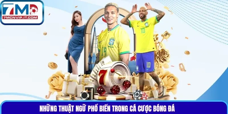 Những thuật ngữ phổ biến trong cá cược bóng đá