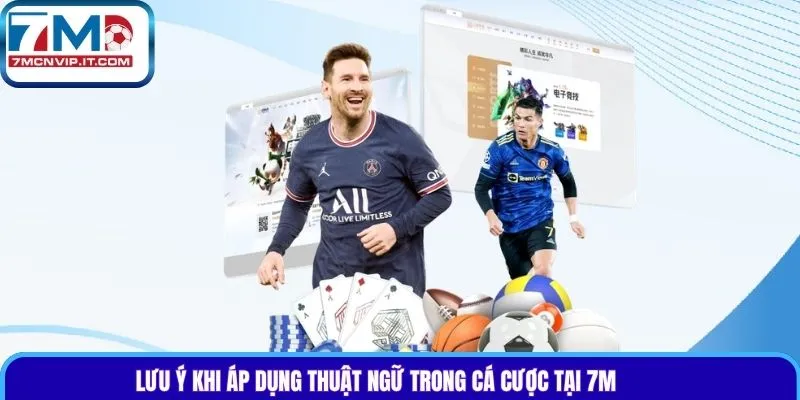 Lưu ý khi áp dụng thuật ngữ trong cá cược tại 7m