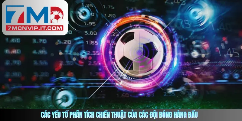 Các yếu tố phân tích chiến thuật của các đội bóng hàng đầu