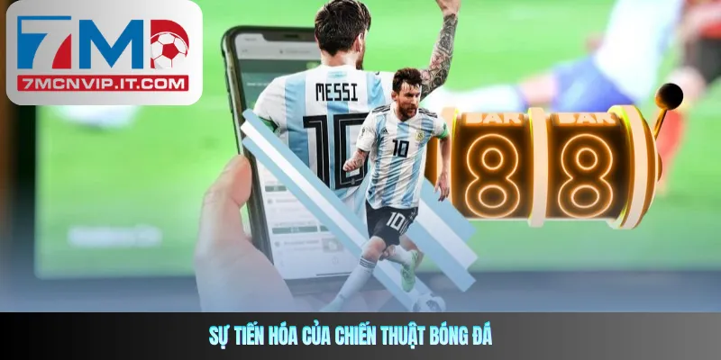 Sự Tiến Hóa Của Chiến Thuật Bóng Đá